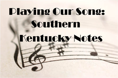 Playing Our Song: Southern Kentucky Notes