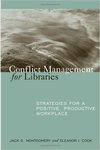 Conflict Management for Libraries: Strategies for a Positive, Productive Workplace by Jack G. Montgomery Jr., Editor/Contributor and Eleanor Cook