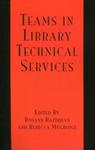 Teams in Library Technical Services by Jack G. Montgomery Jr., Contributor; Rosann Bazirjian, Editor; and Rebecca Mugridge, Editor