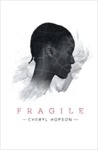 Fragile by Cheryl Hopson