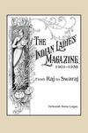 The Indian Ladies' Magazine, 1901–1938 by Deborah Anna Logan