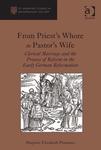 From Priest's Whore to Pastor's Wife: Clerical Marriage and the Process of Reform in the Early German Reformation by Marjorie Elizabeth Plummer