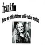 These Are Difficult Times: Willie Nelson Remixed by Michael Franklin