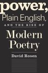 Power, Plain English, and the Rise of Modern Poetry by David Rosen