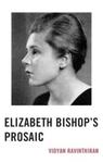 Elizabeth Bishop's Prosaic by Vidyan Ravinthiran